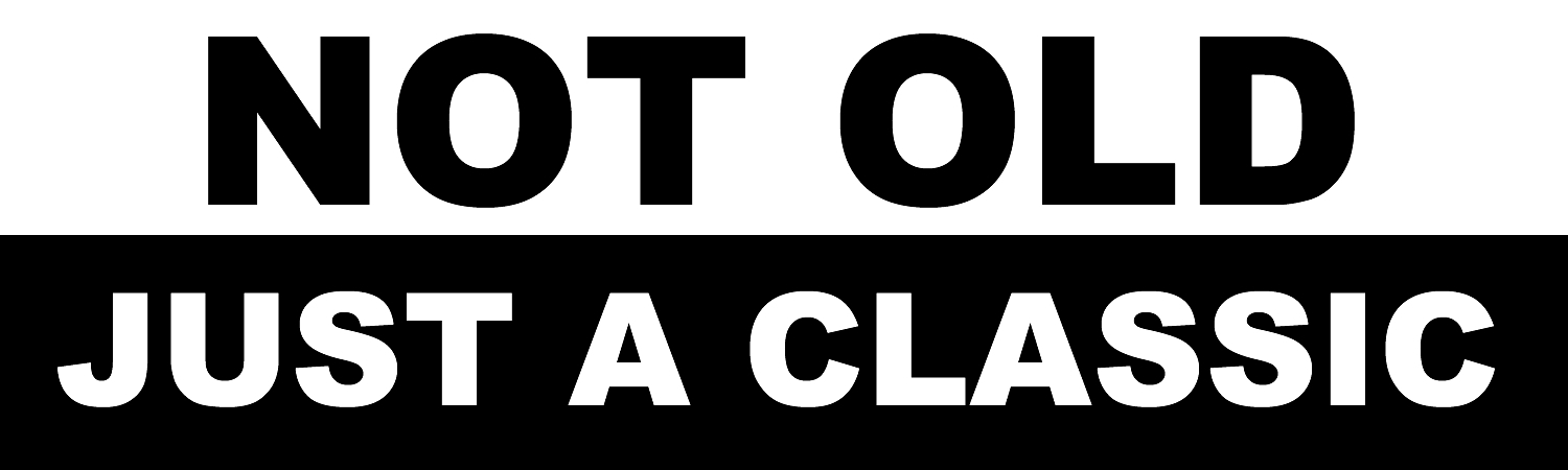 Not Old Just A Classic Vinyl Sticker, Window Cling or Magnet in UV Laminate Coating