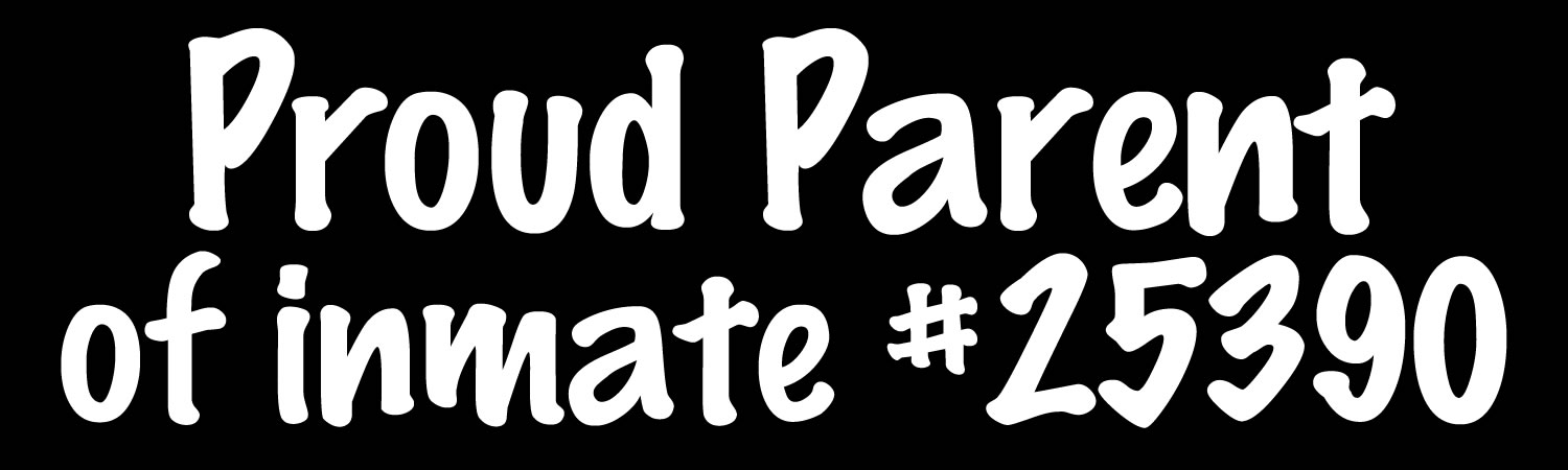 Proud Parent Of Inmate Vinyl Bumper Sticker, Window Cling or Bumper Sticker Magnet in UV Laminate Coating