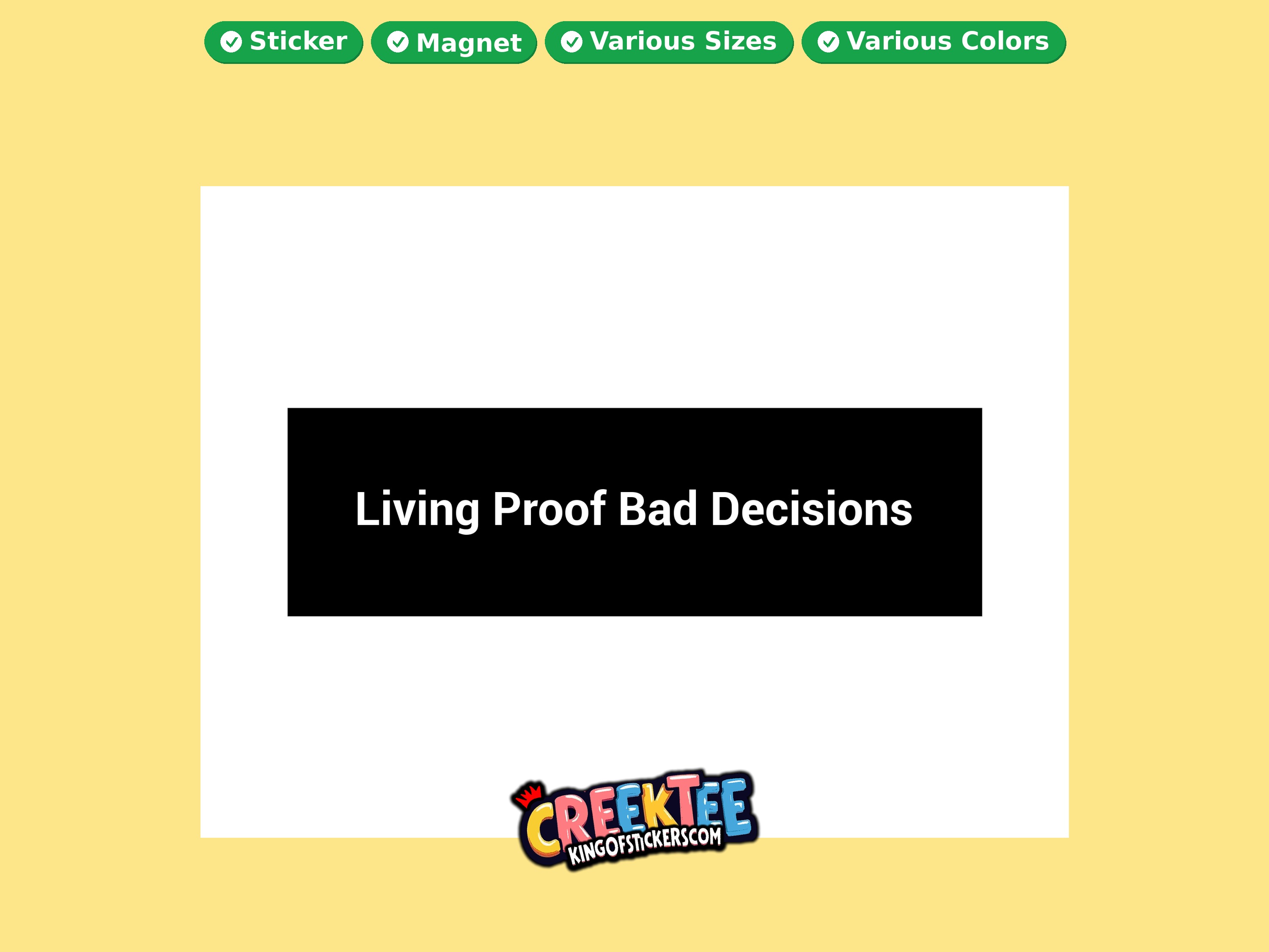 Living Proof Bad Decisions Vinyl Bumper Sticker  Window Cling or Magnet in UV Laminate Coating and Various Sizes